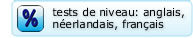 tests de niveau: anglais, néerlandais, français